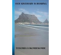 OUR ADVERSARY IS ROARING: Exposing Satan’s Tactics and Equipping Believers for Spiritual Warfare and Victory in Christ