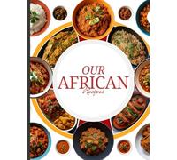 Our African Recipes: A Blank African Cookbook | Traditional & Modern Africa Recipes | Family Recipe Journal: Preserve Your Favorite African Dishes, ... Record Ingredients, Instructions & Memories