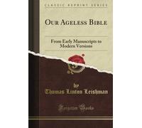 Our Ageless Bible: From Early Manuscripts to Modern Versions (Classic Reprint)