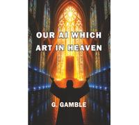 Our AI Which Art in Heaven: How Artificial Intelligence May One Day Become God