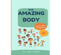 OUR AMAZING BODY: Healthy Habits for Happy Kids!