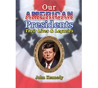 Our American Presidents - Their Lives & Legacies - John F. Kennedy