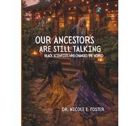 Our Ancestors Are Still Talking: Black Scientists Who Changed the World