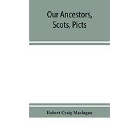 Our ancestors, Scots, Picts, & Cymry, and what their traditions tell us