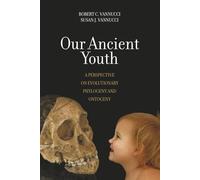 Our Ancient Youth: A Perspective on Evolutionary Phylogeny and Ontogeny
