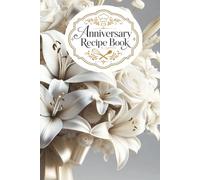 Our Anniversary Recipe Book: A Keepsake Cookbook Celebrating Our Journey, Traditions, and Favorite Meals Together