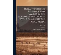 Our Antipodes Or Residence And Rambles In The Australasian Colonies With A Glimpse Of The Gold Fields