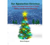Our Appalachian Christmas: A Heartwarming Celebration of Faith, Family, and Mountain Memories