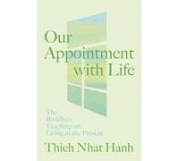 Our Appointment with Life : The Buddha's Teaching on Living in the Present