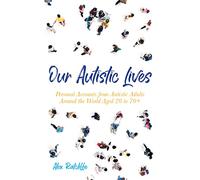 Our Autistic Lives: Personal Accounts from Autistic Adults Around the World Aged 20 to 70+