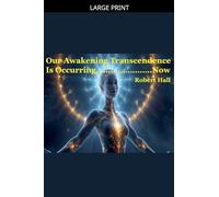 Our Awakening Transcendence Is Occurring Now