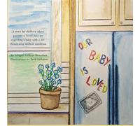 Our Baby is Loved: A story for children whose parents or loved ones are expecting a baby with a life-threatening medical condition.