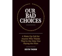 Our Bad Choices: A Wake-Up Call for Anyone Who Thinks They’re the Only One Paying the Price