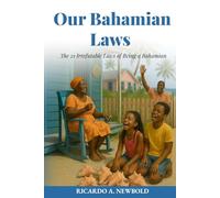 Our Bahamian Laws: The 21 Irrefutable Laws of Being a Bahamian (The Bahamas Heritage Series)