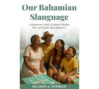Our Bahamian Slanguage: A Humorous Guide to Island Wisdom, Wit, and Words That Raised Us.: 2 (The Bahamas Heritage Series)