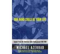 Our Band Could Be Your Life: Scenes from the American Indie Underground: Scenes from the American Indie Underground 1981-1991 by Michael Azerrad (6-Feb-2003) Paperback