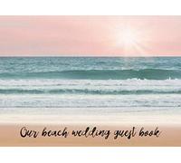 Our Beach Wedding Guest Book: 100 page Tropical Theme Wedding Sign in Guest Book. Perfect for Rehearsal Dinner, Reception and Ceremonies.