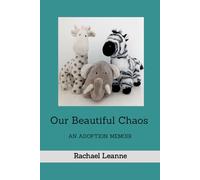 Our Beautiful Chaos: An Adoption Memoir