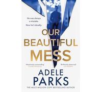 Our Beautiful Mess: The instant Sunday Times bestseller, a must-read gripping and emotional domestic thriller from the bestselling author of Just Between Us and Both of You, brand-new for 2025!