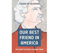Our Best Friend in America: The Soviet Afterlife of Mark Twain