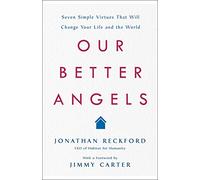 Our Better Angels: Seven Simple Virtues That Will Change Your Life and the World