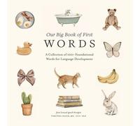 Our Big Book of First Words : A Collection of 100+ Foundational Words for Language Development