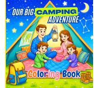 Our Big Camping Adventure: A Fun Camping Coloring Book for Kids Ages 4-8 with Activities & Explorer Certificate