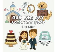 Our Big Day Wedding Activity Book: Simple, fun activities and drawings to keep kids busy on your wedding day!