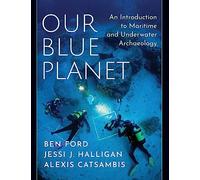 Our Blue Planet: An Introduction to Maritime and Underwater Archaeology