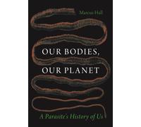 Our Bodies, Our Planet : A Parasite’s History of Us