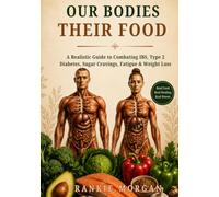 OUR BODIES THEIR FOOD: A Realistic Guide to Combating IBS, Type 2 Diabetes, Sugar Cravings, Fatigue & Weight Loss