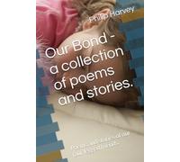 Our Bond - a collection of poems and stories.: Poems and stories of our four legged friends.