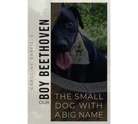 Our Boy Beethoven: The Small Dog With A Big Name