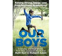 Our Boys: Raising Strong, Happy Sons From Boyhood to Manhood