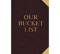 Our Bucket List: 100 Guided Journal Entries for Creating a Life of Adventure Together
