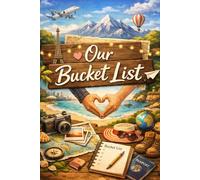 Our Bucket List: A Couple’s Travel & Adventure Journal to Plan, Dream and Capture Your Memories Together