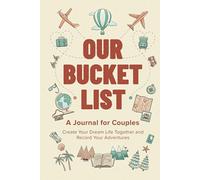 Our Bucket List: A Journal for Couples: Create Your Dream Life Together and Record Your Adventures