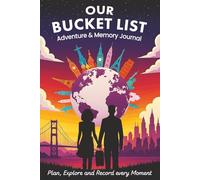 OUR BUCKET LIST: Adventure and Memory Journal for Couples - Plan and Explore Your Dream Life Together and Record Every Moment
