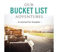 Our Bucket List Adventures: A Journal for Couples