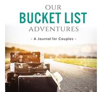 Our Bucket List Adventures: A Journal for Couples