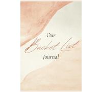 Our Bucket List Journal: A Personalized Adventure Log - Explore, Document, and Cherish Your Unique Journey Together with this Interactive and Inspirational Notebook!!
