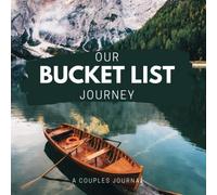 Our Bucket List Journey: A Bucket List Journal For Couples To Create What's On Your Bucket List Together.