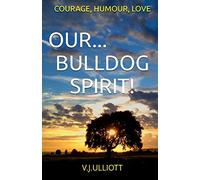 Our... Bulldog Spirit!: Courage,Humour,Love