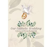 Our Catholic Wedding: Coloring and Activity Book for Kids: The Perfect Companion for Catholic and Non-Catholic Kids Attending a Catholic Wedding Mass!