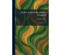 Our Catkin-Bearing Plants: An Introduction