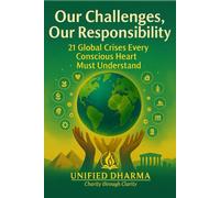 Our Challenges, Our Responsibility: 21 Global Crises Every Conscious Heart Must Understand: 35 (The 21 Books of the 21st Century: A book series to ... and the future - with Clarity and Purpose)