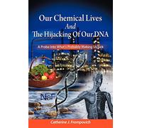 Our Chemical Lives And The Hijacking Of Our DNA: A Probe Into What's Probably Making Us Sick
