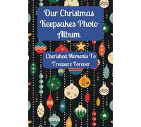 Our Christmas Keepsakes Photo Album: Cherished Moments to Treasure Forever