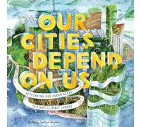 Our Cities Depend on Us: Rethinking Our Urban Areas to Fight Climate Change (a Picture Book)