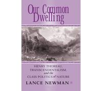 Our Common Dwelling : Henry Thoreau, Transcendentalism, and the Class Politics of Nature